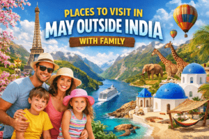 Places to Visit in May Outside India with Family